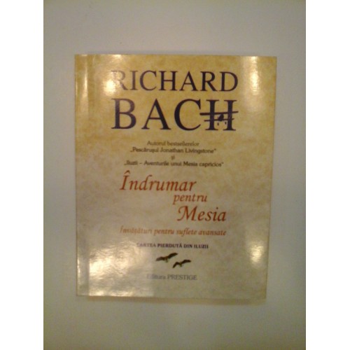 INDRUMAR PENTRU MESIA: Invataturi pentru suflete avansate - Richard BACH INDRUMAR PENTRU MESIA: Invataturi pentru suflete avansate - Richard BACH
